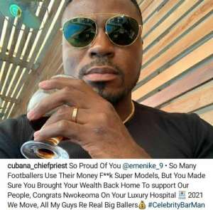 Cubana Chief Priest Extols Emenike For Not Using His Money On Women But On Building A Hospital
