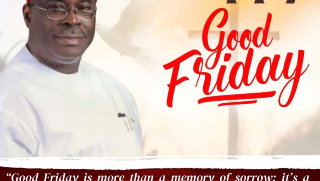 Udensi Salutes Nigerians At Good Friday, Preaches Peace
