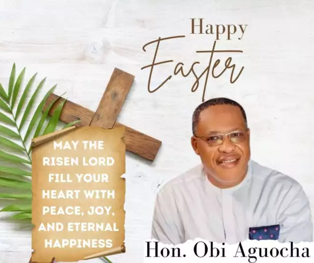 Hon. Aguocha Salutes Constituents At Easter, Preaches Peace, Tolerance Hon. Aguocha Salutes Constituents At Easter, Preaches Peace, Tolerance